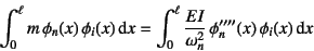 \begin{displaymath}
\int_0^\ell m \phi_n(x) \phi_i(x) \dint x =
\int_0^\ell \dfrac{EI}{\omega_n^2} \phi''''_n(x) \phi_i(x) \dint x
\end{displaymath}