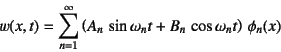 \begin{displaymath}
w(x,t)=\sum_{n=1}^\infty
\left( A_n \sin\omega_n t+B_n \cos\omega_n t \right) \phi_n(x)
\end{displaymath}