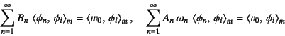 \begin{displaymath}
\sum_{n=1}^\infty B_n 
\left\langle \phi_n,  \phi_i \righ...
...i \right\rangle_m=
\left\langle v_0,  \phi_i \right\rangle_m
\end{displaymath}