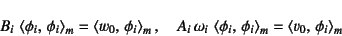 \begin{displaymath}
B_i \left\langle \phi_i,  \phi_i \right\rangle_m=
\left\...
...i \right\rangle_m=
\left\langle v_0,  \phi_i \right\rangle_m
\end{displaymath}