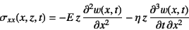 \begin{displaymath}
\sigma_{xx}(x,z,t)=-E z \D[2]{w(x,t)}{x}-\eta z \D[3][2][x]{w(x,t)}{t}
\end{displaymath}