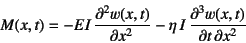 \begin{displaymath}
M(x,t)=-EI \D[2]{w(x,t)}{x}
-\eta I \D[3][2][x]{w(x,t)}{t}
\end{displaymath}