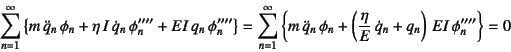 \begin{displaymath}
\sum_{n=1}^\infty \left\{
m \ddot{q}_n \phi_n
+\eta I ...
...rac{\eta}{E} \dot{q}_n+q_n\right)  EI \phi''''_n \right\}=0
\end{displaymath}