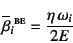 \begin{displaymath}
\overline{\beta}_i{}\supersc{be}=\dfrac{\eta \omega_i}{2E}
\end{displaymath}