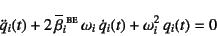 \begin{displaymath}
\ddot{q}_i(t)+2 \overline{\beta}_i{}\supersc{be} \omega_i \dot{q}_i(t)
+ \omega_i^2 q_i(t)=0
\end{displaymath}