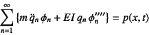 \begin{displaymath}
\sum_{n=1}^\infty \left\{
m \ddot{q}_n \phi_n
+EI q_n \phi''''_n \right\}=p(x,t)
\end{displaymath}