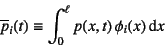 \begin{displaymath}
\overline{p}_i(t)\equiv \int_0^\ell p(x,t) \phi_i(x) \dint x
\end{displaymath}