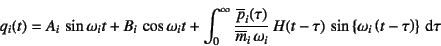 \begin{displaymath}
q_i(t)=A_i \sin\omega_i t+B_i \cos\omega_i t
+\int_0^\inf...
...au)  \sin\left\{\omega_i\left(t-\tau\right)\right\} \dint\tau
\end{displaymath}