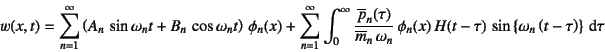 \begin{displaymath}
w(x,t)=\sum_{n=1}^\infty
\left(A_n \sin\omega_n t+B_n \co...
...au)  \sin\left\{\omega_n\left(t-\tau\right)\right\} \dint\tau
\end{displaymath}