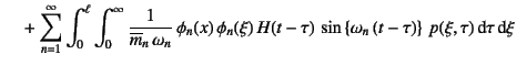 $\displaystyle \mbox{}\quad
+\sum_{n=1}^\infty \int_0^\ell \int_0^\infty \dfrac{...
... \sin\left\{\omega_n\left(t-\tau\right)\right\} p(\xi,\tau)
\dint\tau \dint\xi$