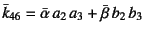 $\bar{k}_{46}=\bar{\alpha} a_2 a_3+\bar{\beta} b_2 b_3$