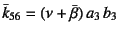 $\bar{k}_{56}=(\nu+\bar{\beta}) a_3 b_3$