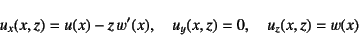 \begin{displaymath}
u_x(x,z)=u(x)-z  w'(x), \quad u_y(x,z)=0, \quad
u_z(x,z)= w(x)
\end{displaymath}