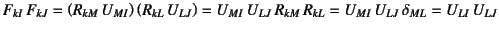 $\displaystyle F_{kI} F_{kJ}
=\left(R_{kM} U_{MI}\right) \left(R_{kL} U_{LJ}\...
...t)
=U_{MI} U_{LJ} R_{kM} R_{kL}
=U_{MI} U_{LJ} \delta_{ML}
=U_{LI} U_{LJ}$