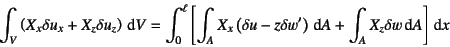 \begin{displaymath}
\int_V\left(X_x\delta u_x+X_z\delta u_z\right)\dint V=
\int...
...a w'\right)\dint A+
\int_A X_z\delta w\dint A
\right]\dint x
\end{displaymath}