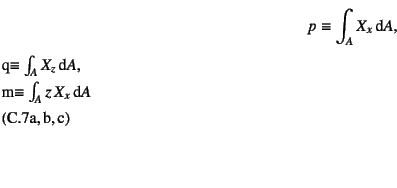 \begin{twoeqns}
\EQab
p\equiv\int_A X_x\dint A,\quad
\EQab
q\equiv\int_A X_z\dint A,\quad
\EQab
m\equiv\int_A z X_x\dint A
\end{twoeqns}