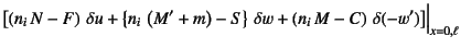 $\displaystyle \left[\left(n_i  N-F\right) \delta u+
\left\{n_i  \left(M'+m\r...
...} \delta w+
\left(n_i  M-C\right) \delta (-w') \right]\Bigr\vert _{x=0,\ell}$