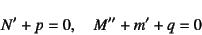 \begin{displaymath}
N'+p=0, \quad M''+m'+q=0
\end{displaymath}