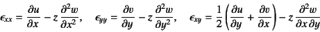 \begin{displaymath}
\epsilon_{xx}=\D{u}{x}-z \D[2]{w}{x}, \quad
\epsilon_{yy}=\...
...y}=\dfrac12\left(\D{u}{y}+\D{v}{x}\right)-z \D[2][1][y]{w}{x}
\end{displaymath}