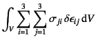 $\displaystyle \int_V \sum_{i=1}^3 \sum_{j=1}^3 \sigma_{ji}  \delta
\epsilon_{ij} \dint V$