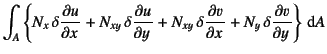 $\displaystyle \int_A \left\{
N_x \delta\D{u}{x}+N_{xy} \delta\D{u}{y}+
N_{xy} \delta\D{v}{x}+N_y \delta\D{v}{y} \right\}\dint A$