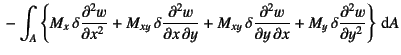 $\displaystyle \mbox{} -\int_A \left\{
M_x \delta\D[2]{w}{x}+M_{xy} \delta\D[2...
...]{w}{x}+
M_{xy} \delta\D[2][1][x]{w}{y}+M_y \delta\D[2]{w}{y} \right\}\dint A$