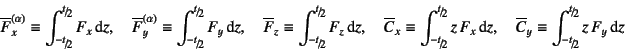 \begin{displaymath}
\overline{F}_x^{(\alpha)}\equiv
\int_{\slfrac{-t}{2}}^{\sl...
...e{C}_y\equiv\int_{\slfrac{-t}{2}}^{\slfrac{t}{2}}z F_y\dint z
\end{displaymath}