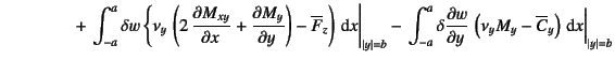 $\displaystyle \qquad\qquad\mbox{} + \left.\int_{-a}^a \delta w \left\{
\nu_y \...
... \left(
\nu_y M_y - \overline{C}_y \right)\dint x \right\vert _{\vert y\vert=b}$