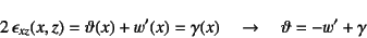 \begin{displaymath}
2 \epsilon_{xz}(x,z)=\vartheta(x)+w'(x)=\gamma(x) \quad \to \quad
\vartheta=-w'+\gamma
\index{=gamma@$\gamma$}%
\end{displaymath}