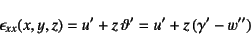 \begin{displaymath}
\epsilon_{xx}(x,y,z)=u'+z \vartheta'
=u'+z (\gamma'-w'')
\end{displaymath}