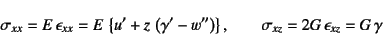 \begin{displaymath}
\sigma_{xx}=E \epsilon_{xx}
=E \left\{u'+z \left(\gamma'...
...right)\right\}, \qquad
\sigma_{xz}=2G \epsilon_{xz}=G \gamma
\end{displaymath}