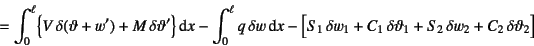 \begin{displaymath}
= \int_0^\ell
\bigl\{ V \delta(\vartheta+w')+M \delta\var...
...elta\vartheta_1+
S_2 \delta w_2+C_2 \delta\vartheta_2\bigr]
\end{displaymath}