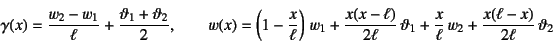 \begin{displaymath}
\gamma(x) = \frac{w_2-w_1}{\ell}+\frac{\vartheta_1+\vartheta...
...a_1
+\frac{x}{\ell} w_2+\frac{x(\ell-x)}{2\ell} \vartheta_2
\end{displaymath}