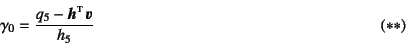 \begin{displaymath}
\gamma_0=\dfrac{q_5-\fat{h}\supersc{t} \fat{v}}{h_5}
\eqno{(**)}
\end{displaymath}