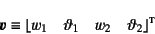 \begin{displaymath}
\fat{v} \equiv \lfloor w_1 \quad \vartheta_1 \quad
w_2 \quad \vartheta_2 \rfloor\supersc{t}
\end{displaymath}