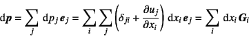 \begin{displaymath}
\dint \fat{p} = \sum_j \dint p_j \fat{e}_j
= \sum_i\sum_j ...
...i}\right)\dint x_i \fat{e}_j
= \sum_i \dint x_i \fat{G}_i
\end{displaymath}