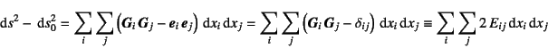 \begin{displaymath}
\dint s^2-\dint s_0^2 = \sum_i\sum_j\left(\fat{G}_i \fat{G}...
..._i\dint x_j
\equiv \sum_i\sum_j 2  E_{ij} \dint x_i\dint x_j
\end{displaymath}