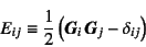 \begin{displaymath}
E_{ij}\equiv \dfrac12\left( \fat{G}_i   \fat{G}_j - \delta_{ij} \right)
\end{displaymath}