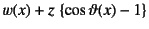 $\displaystyle w(x)+z \left\{\cos\vartheta(x)-1\right\}$