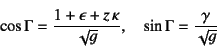 \begin{displaymath}
\cos\Gamma=\dfrac{1+\epsilon+z \kappa}{\sqrt{g}},\quad
\sin\Gamma=\dfrac{\gamma}{\sqrt{g}}
\end{displaymath}