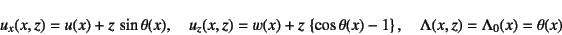 \begin{displaymath}
u_x(x,z) = u(x)+z \sin\theta(x), \quad
u_z(x,z) = w(x)+z ...
...ght\}, \quad
\Lambda(x,z)=\Lambda_0(x)=\theta(x)
\nonumber
\end{displaymath}