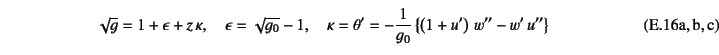 \begin{twoeqns}
\EQab
\sqrt{g} = 1+\epsilon+z \kappa, \quad
\EQab
\epsilon = ...
...a'= -\dfrac{1}{g_0}\left\{
\left(1+u'\right) w''-w' u'' \right\}
\end{twoeqns}