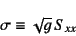 \begin{displaymath}
\sigma\equiv \sqrt{g} S_{xx}
\end{displaymath}