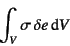 \begin{displaymath}
\int_V \sigma  \delta e \dint V
\end{displaymath}