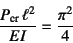 \begin{displaymath}
\dfrac{P\sub{cr} \ell^2}{EI}=\dfrac{\pi^2}{4}
\end{displaymath}