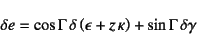 \begin{displaymath}
\delta e=\cos\Gamma \delta\left(\epsilon+z \kappa\right)
+\sin\Gamma \delta\gamma
\end{displaymath}