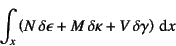 \begin{displaymath}
\int_x \left( N  \delta \epsilon + M  \delta\kappa+
V  \delta \gamma \right) \dint x
\end{displaymath}