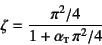 \begin{displaymath}
\zeta=\dfrac{\pi^2/4}{1+\alpha\subsc{t} \pi^2/4}
\end{displaymath}