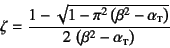 \begin{displaymath}
\zeta=\dfrac{1-\sqrt{1-\pi^2\left(\beta^2-\alpha\subsc{t}\right)}}%
{2 \left(\beta^2-\alpha\subsc{t}\right)}
\end{displaymath}