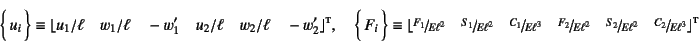 \begin{displaymath}
\vect{u_i} \equiv
\lfloor u_1/\ell \quad w_1/\ell \quad -w'...
...{S_2}{E\ell^2} \quad
\slfrac{C_2}{E\ell^3} \rfloor\supersc{t}
\end{displaymath}